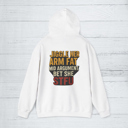 'Jiggle Her Arm Fat Mid Argument, Bet She STFU' Hoodie, Funny Sweater