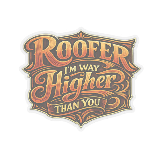 Roofer I’m Way Higher Than You Sticker, Roofer Hardhat Stickers
