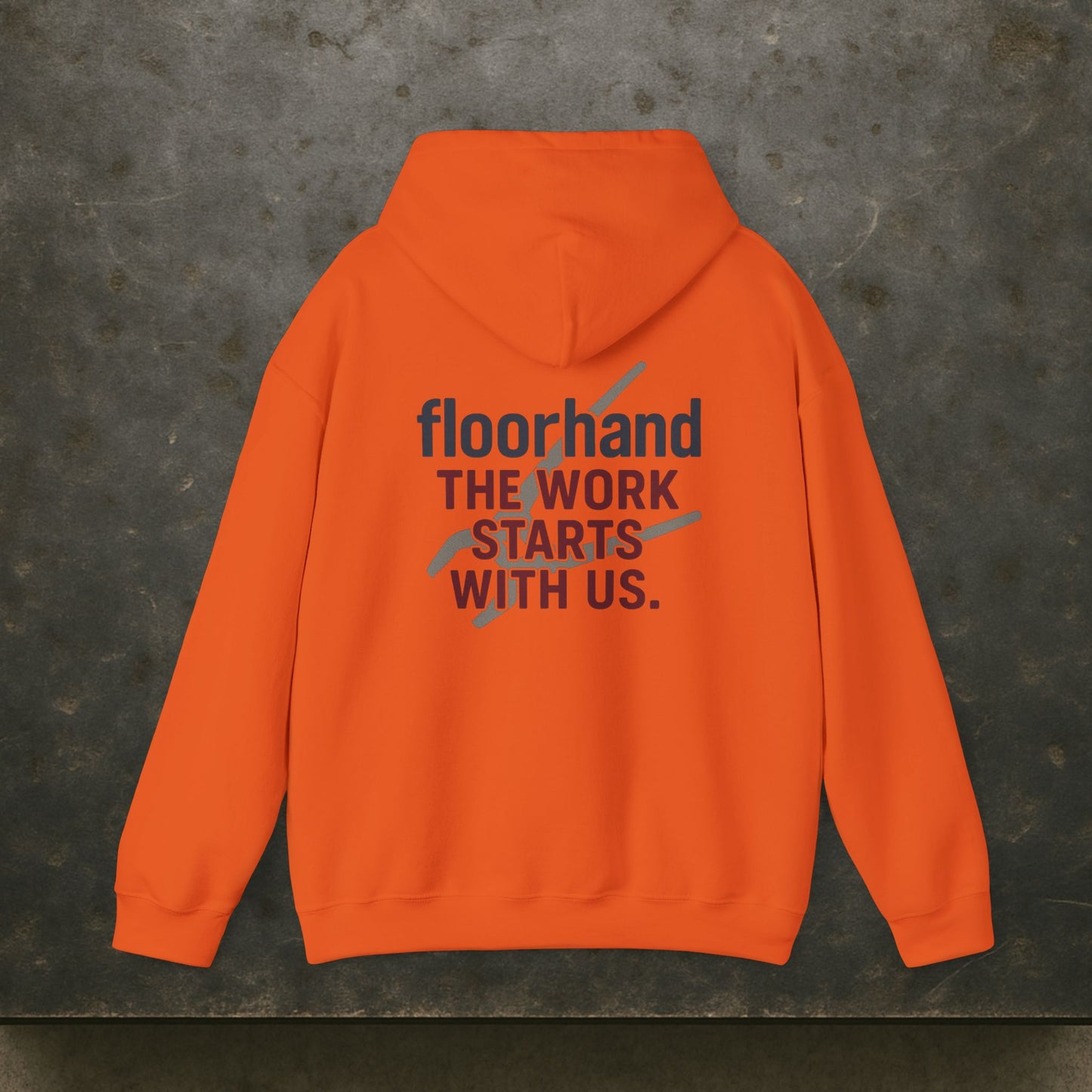 “Floorhand The Work Starts With Us” Hoodie, Roughneck Sweater