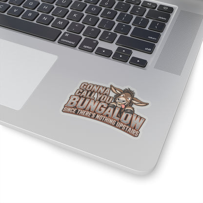 Gonna Call You Bungalow Since There’s Nothing Upstairs, Trades Men’s Sticker