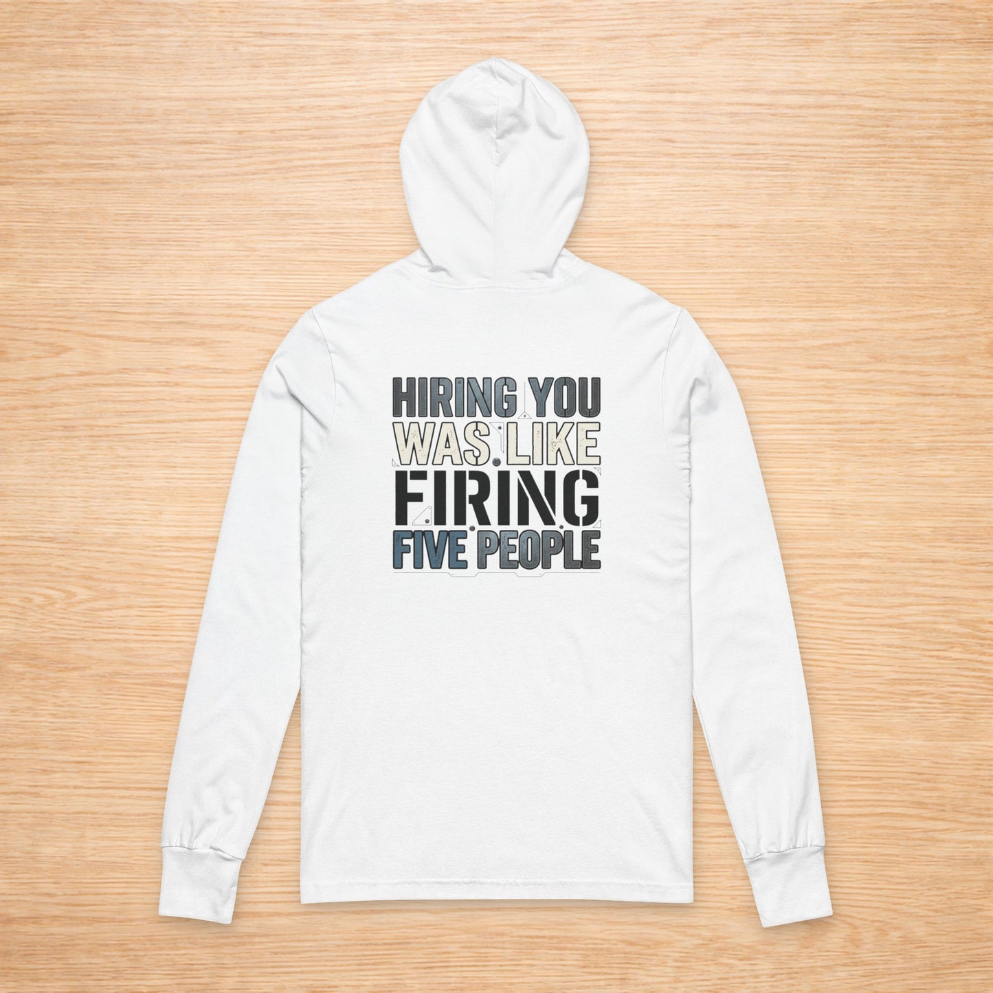 ‘Hiring You Was Like Firing Five’ Sweater, Bad Hire Funny Hoodie