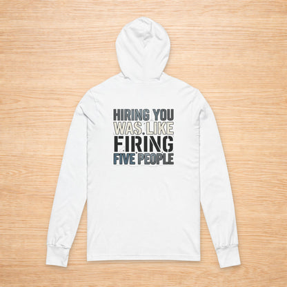 ‘Hiring You Was Like Firing Five’ Sweater, Bad Hire Funny Hoodie