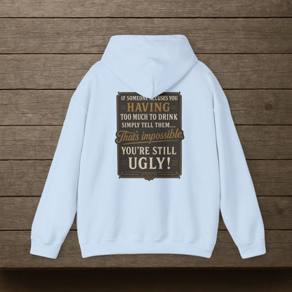 'If Someone Accuses You Having Too Much To Drink… That’s Impossible, You’re Still Ugly!' Hoodie, Motivational Sweater