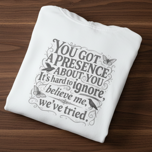 ‘You Got a Presence About You’ Sweater, Savage Energy Funny Hoodie