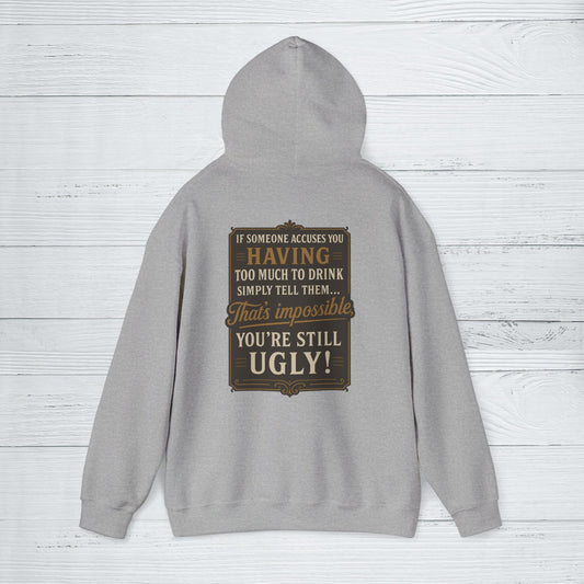 'If Someone Accuses You Having Too Much To Drink… That’s Impossible, You’re Still Ugly!' Hoodie, Motivational Sweater