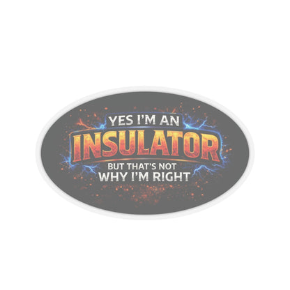 Yes I’m an Insulator But That’s Not Why I’m Right Sticker, Insulator Hardhat Stickers