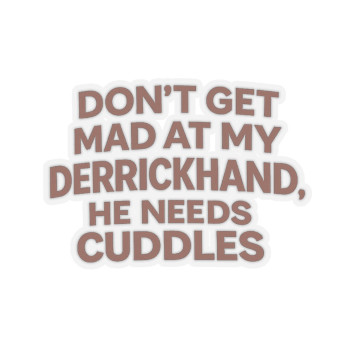 Don’t Get Mad at My Derrickhand He Needs Cuddles Sticker, Derrick hand Hardhat Stickers