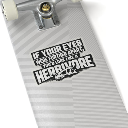 “Eyes Further Apart Herbivore Look” Sticker, Hard Hat Sticker