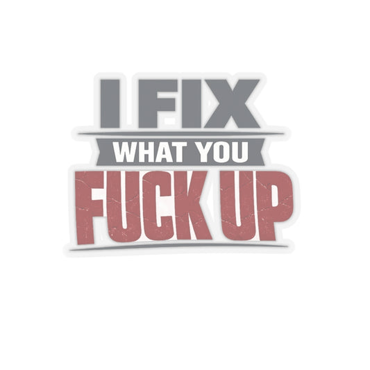 I Fix What You Fuck Up Sticker, Hardhat Stickers