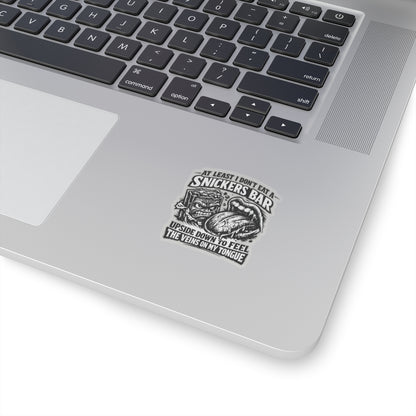 “At Least I Don’t Eat a Snickers Bar Upside Down to Feel the Veins on My Tongue” Sticker, Snickers Upside Down Hardhat Stickers
