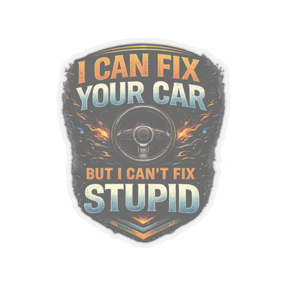 I Can Fix Your Car But I Can’t Fix Stupid Mechanic Sticker, Automotive Technician Hardhat Stickers