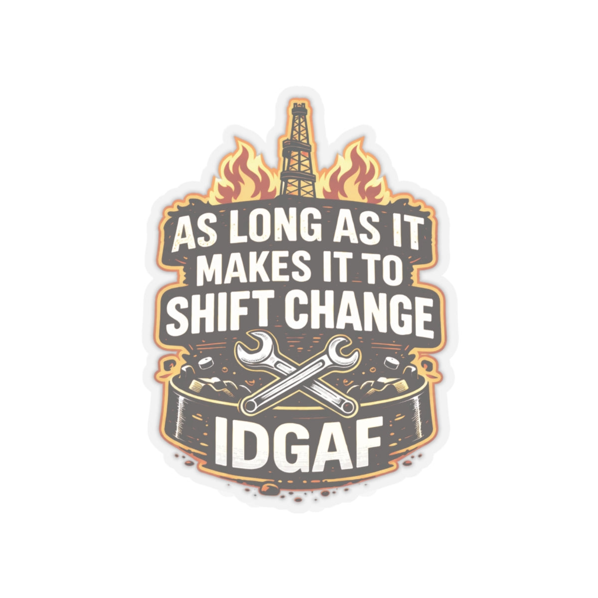 As Long As It Makes It To Shift Change IDGAF Sticker, hardhat stickers
