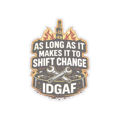 As Long As It Makes It To Shift Change IDGAF Sticker, hardhat stickers