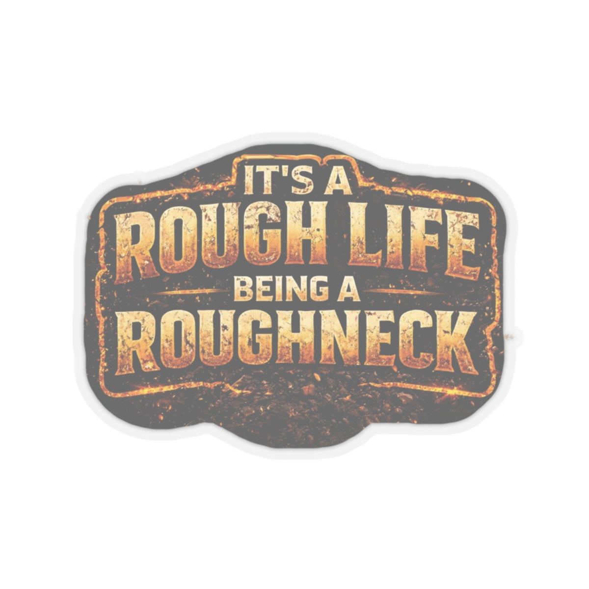 It’s a Rough Life Being a Roughneck Sticker, Roughneck Hardhat Stickers