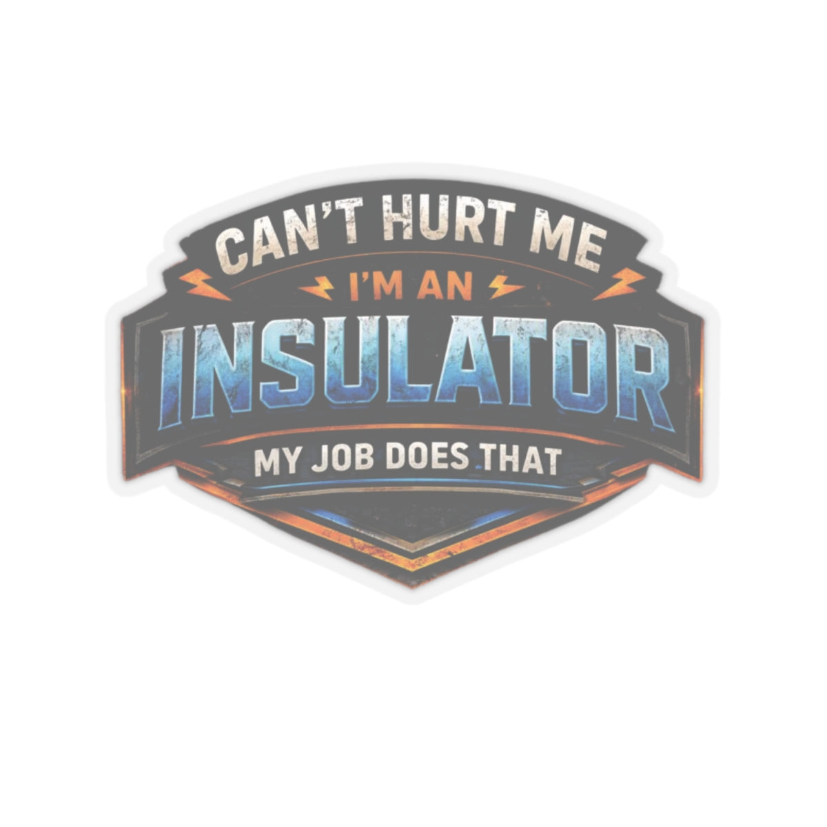 Can’t Hurt Me I’m an Insulator My Job Does That Sticker, Insulator Hardhat Stickers