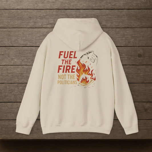 'Fuel the Fire, Not the Politicians' Hoodie, Motivational Sweater