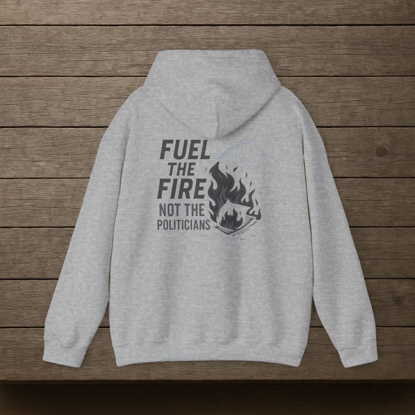 'Fuel the Fire, Not the Politicians' Hoodie, Motivational Sweater