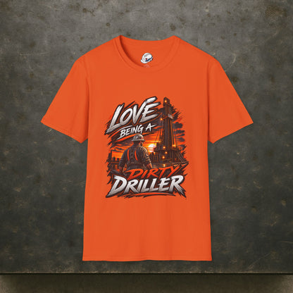 Love Being A Dirty Driller T-Shirt, Drilling Oilfield Rig Hand Shirt