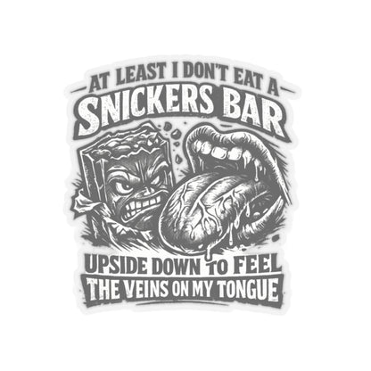“At Least I Don’t Eat a Snickers Bar Upside Down to Feel the Veins on My Tongue” Sticker, Snickers Upside Down Hardhat Stickers