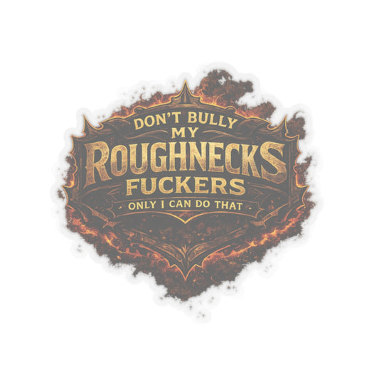 Don’t Bully My Roughnecks Fuckers Sticker, Motorhand Hardhat Stickers