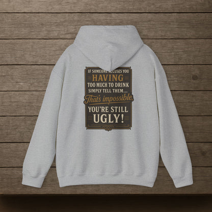 'If Someone Accuses You Having Too Much To Drink… That’s Impossible, You’re Still Ugly!' Hoodie, Motivational Sweater