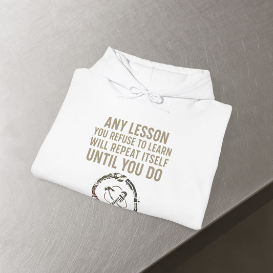 'Any Lesson You Refuse to Learn Will Repeat Itself Until You Do' Men's Hoodie, Motivational Sweater