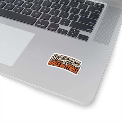 I Guess You Could Say My Favourite Colour Is a Girls Butthole, Skilled Trades Men's Sticker