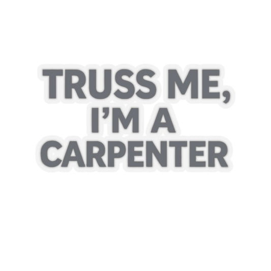 Truss Me I’m a Carpenter Sticker, Carpenter Hardhat Stickers