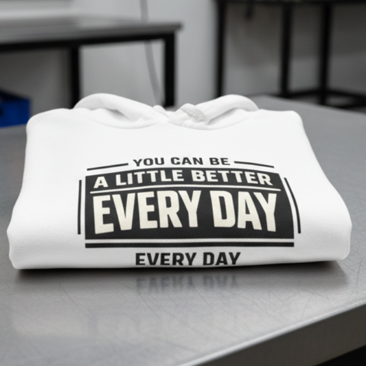 “You Can Be A Little Better Every Day” Sweater, Motivational Hoodie