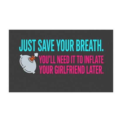 "Just Save Your Breath" Snarky Truck Magnet, Inflate your girlfriend Toughneck Magnet
