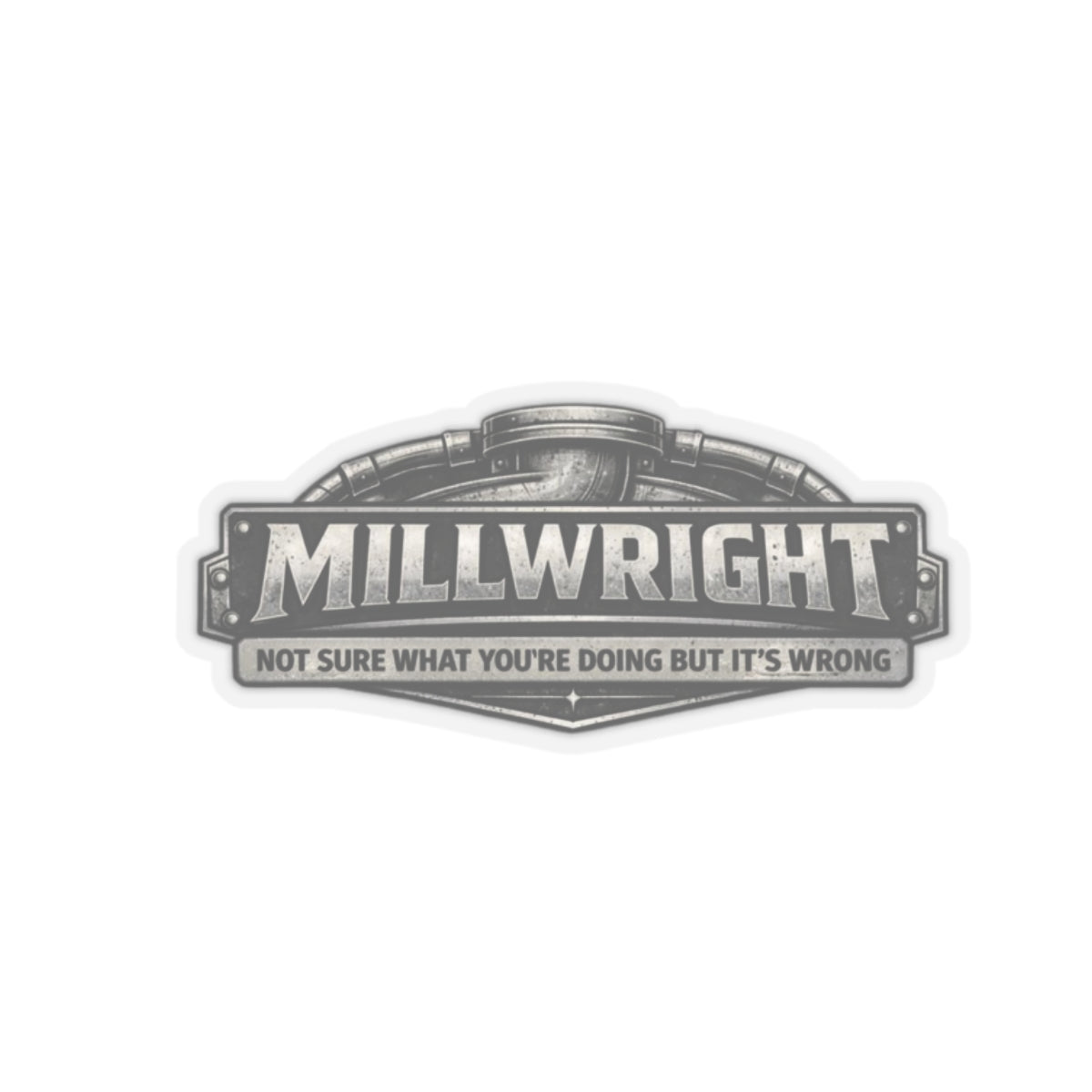 Millwright Not Sure What You’re Doing But It’s Wrong Sticker, Millwright Hardhat Stickers