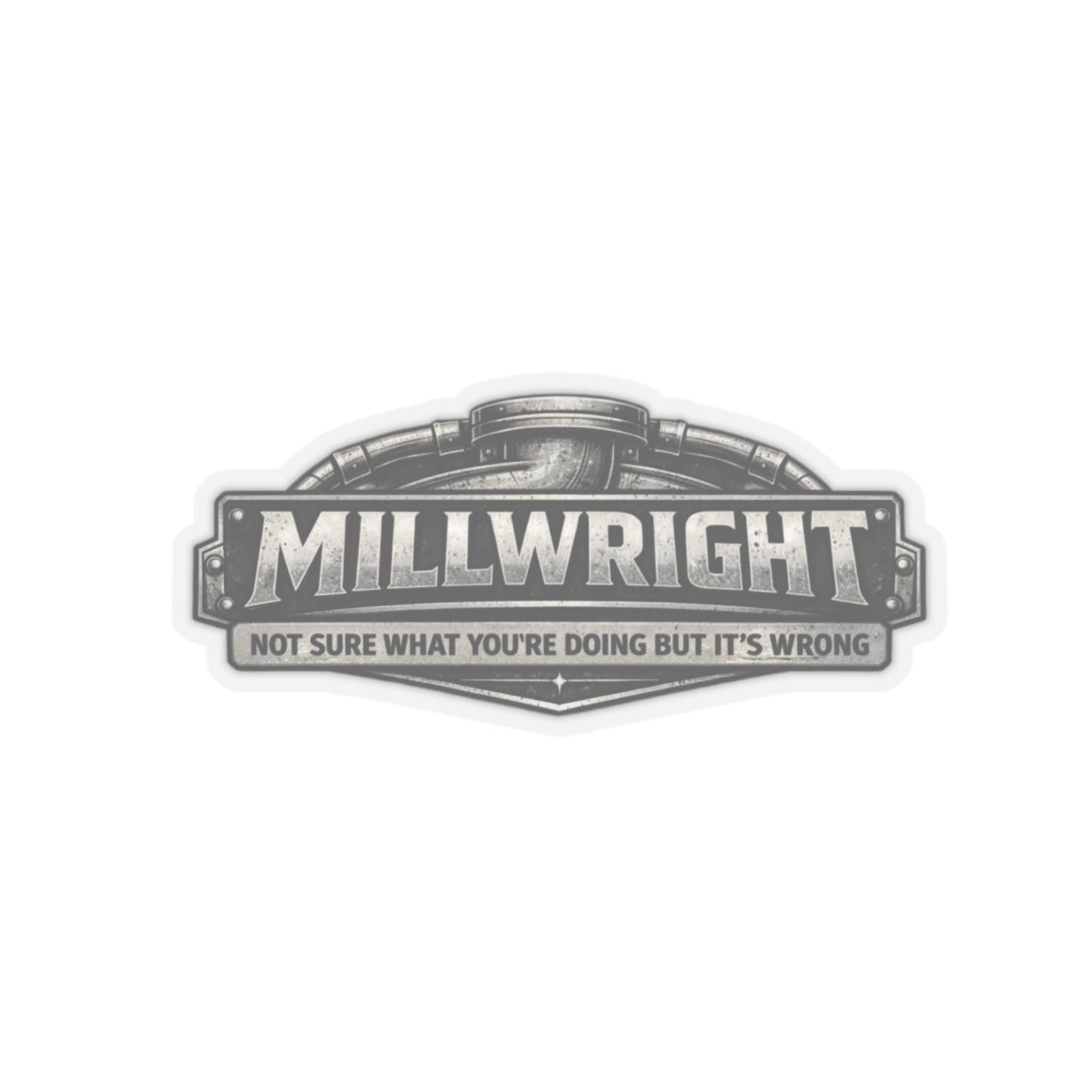 Millwright Not Sure What You’re Doing But It’s Wrong Sticker, Millwright Hardhat Stickers