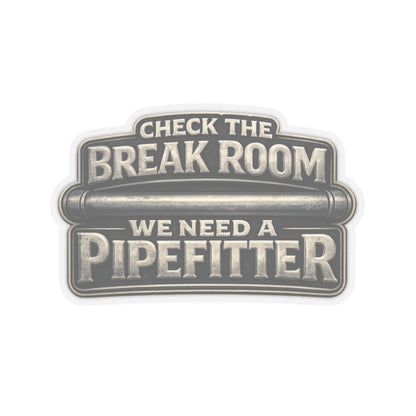 Check the Break Room We Need a Pipefitter Sticker, Pipefitter Hardhat Stickers