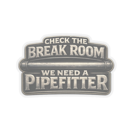 Check the Break Room We Need a Pipefitter Sticker, Pipefitter Hardhat Stickers