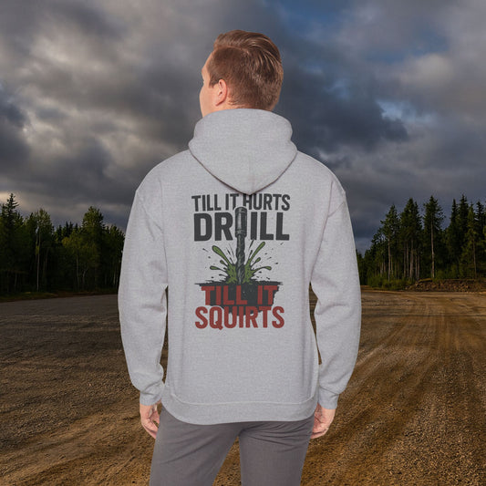 'Till it hurts drill till it squirts' Men's Hoodie, Motivational Sweater