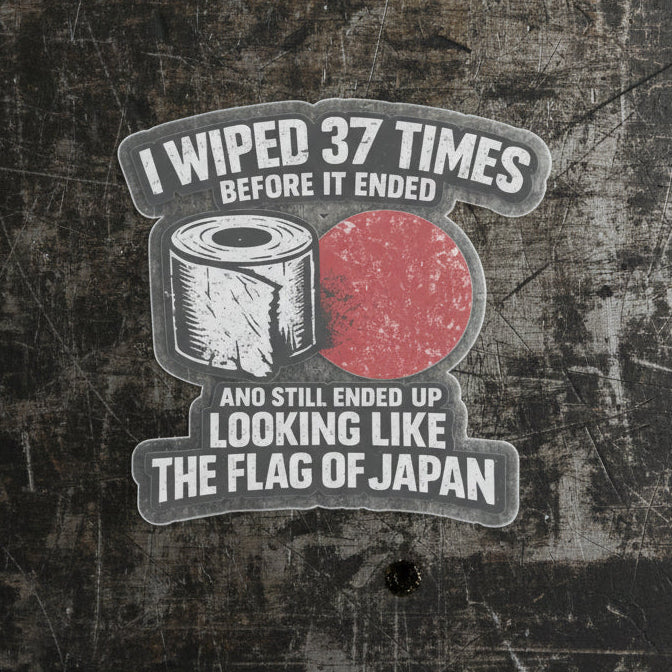 “I Wiped 37 Times Before It Ended And Still Ended Up Looking Like The Flag of Japan” Sticker, Wiped 37 Times Hardhat Stickers