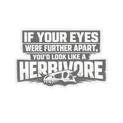 Sticker with text 'If your eyes were further apart, you'd look like a herbivore' and a dinosaur skull design on a white background.