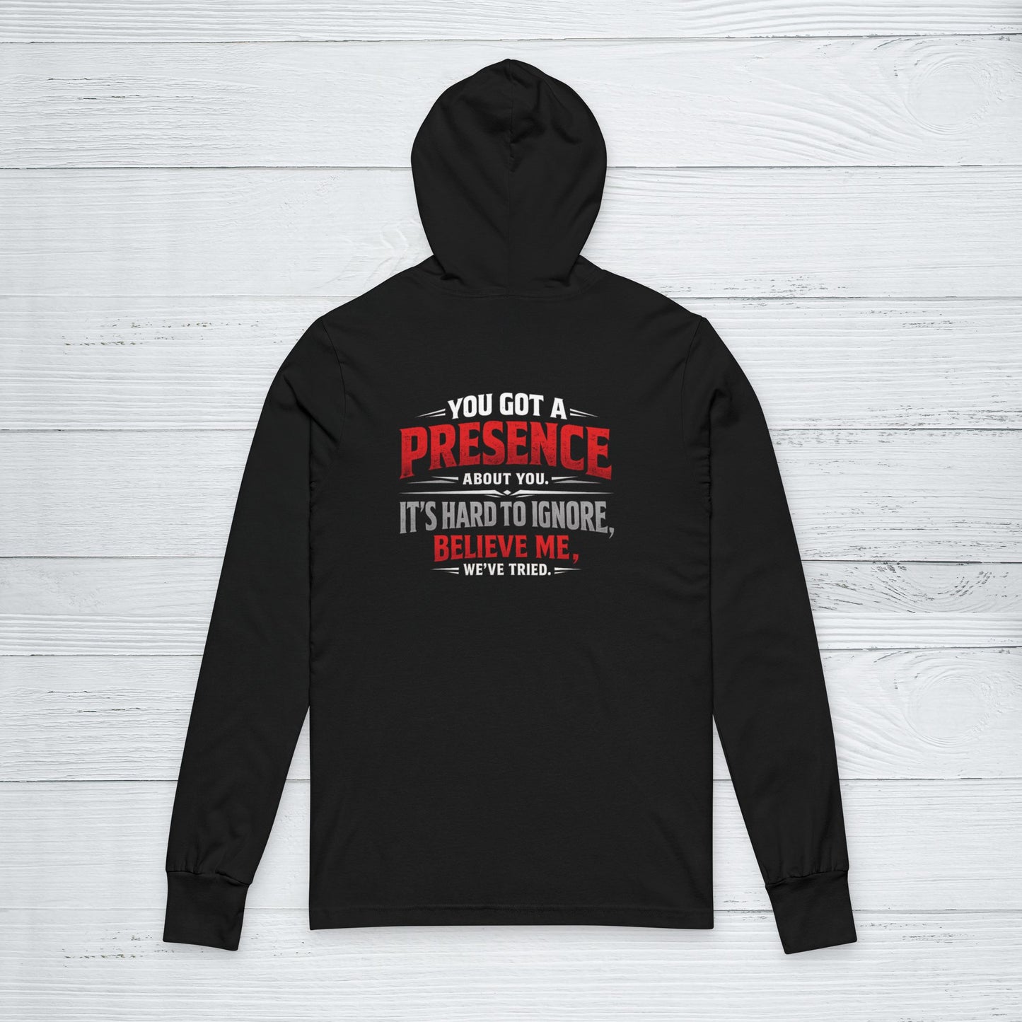 You Got a Presence' Sweater, Attitude Funny Hoodie