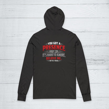 You Got a Presence' Sweater, Attitude Funny Hoodie