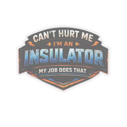 Can’t Hurt Me I’m an Insulator My Job Does That Sticker, Insulator Hardhat Stickers