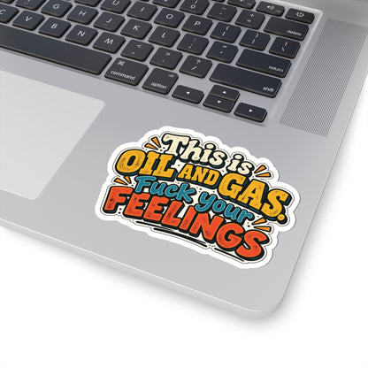 This Is Oil and Gas Fuck Your Feelings, All Trades Men’s Sticker