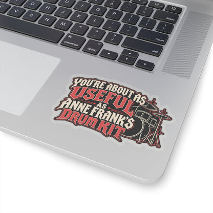 You're About as Useful as Anne Frank's Drum Kit, All Trades Men's Sticker