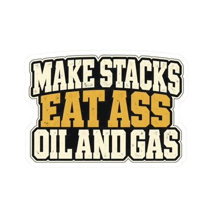 Make Stacks Eat Ass Oil and Gas, All Trades Men’s Sticker