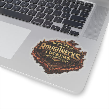 Don’t Bully My Roughnecks Fuckers Sticker, Motorhand Hardhat Stickers