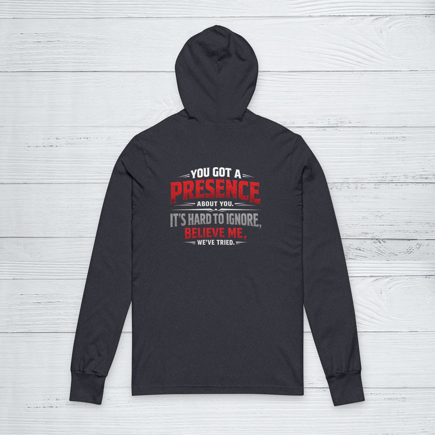 You Got a Presence' Sweater, Attitude Funny Hoodie