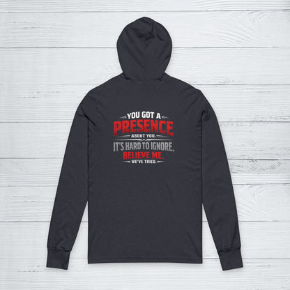 You Got a Presence' Sweater, Attitude Funny Hoodie