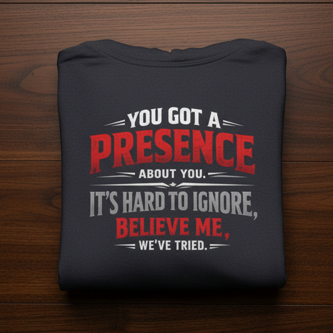 You Got a Presence' Sweater, Attitude Funny Hoodie