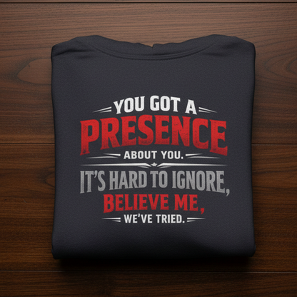 You Got a Presence' Sweater, Attitude Funny Hoodie