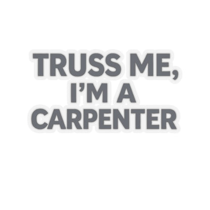 Truss Me I’m a Carpenter Sticker, Carpenter Hardhat Stickers