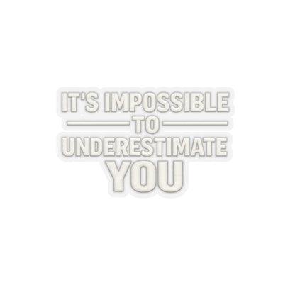 It’s Impossible To Underestimate You Sticker, Hardhat Stickers